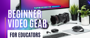 Beginner video gear for educators