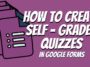 Creating Self Graded Quizzes in Google Forms