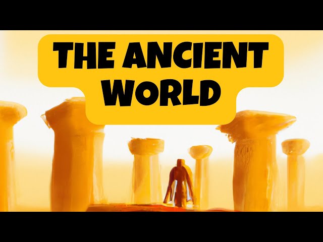 Ancient World History: A Comprehensive Overview | SchoolTube